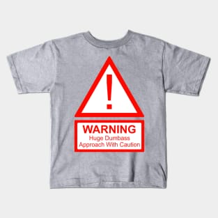 Warning! Huge Dumbass, approach with caution Kids T-Shirt